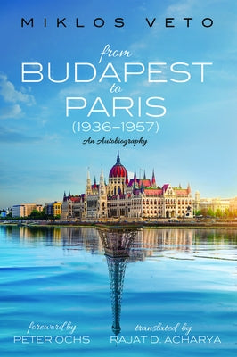 From Budapest to Paris (1936-1957) by Veto, Miklos