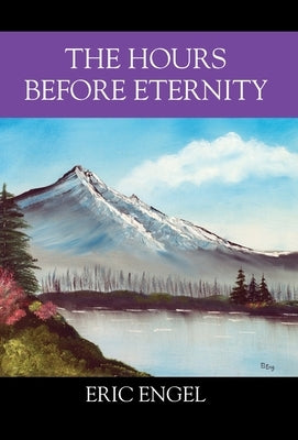 The Hours Before Eternity by Engel, Eric