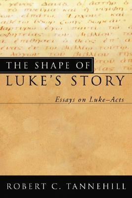 The Shape of Luke's Story by Tannehill, Robert C.