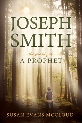 Joseph Smith: The Journey of a Prophet: The Journey of a Prophet by McCloud, Susan