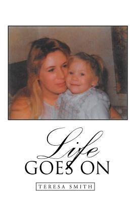 Life Goes On by Smith, Teresa