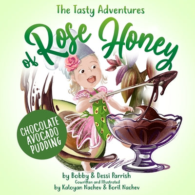 The Tasty Adventures of Rose Honey by Flav City: Chocolate Avocado Pudding by Parrish, Bobby