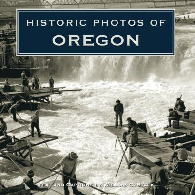 Historic Photos of Oregon by Stack, William