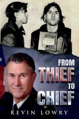 From Thief to Chief by Lowry, Kevin