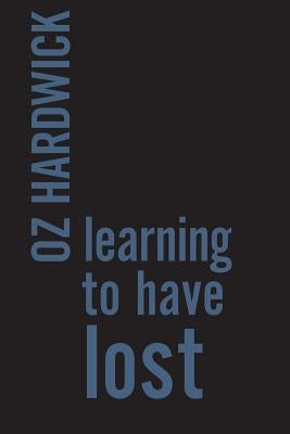 Learning to Have Lost by Hardwick, Oz