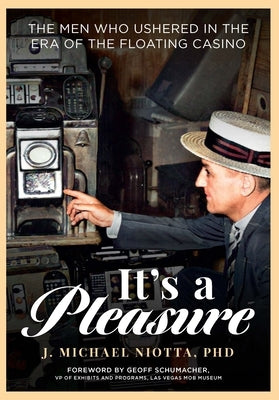 It's a Pleasure: The Men Who Ushered in the Era of the Floating Casino by Niotta, Michael J.