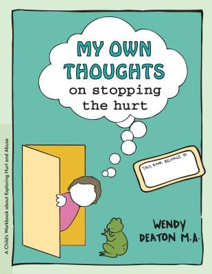Grow: My Own Thoughts and Feelings on Stopping the Hurt: A Child's Workbook about Exploring Hurt and Abuse by Deaton, Wendy