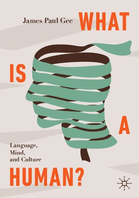 What Is a Human?: Language, Mind, and Culture by Gee, James Paul