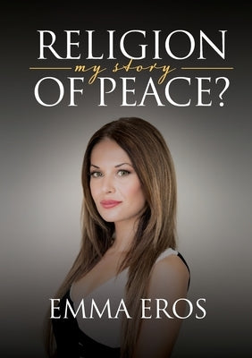 Religion of Peace: My Story by Eros, Emma