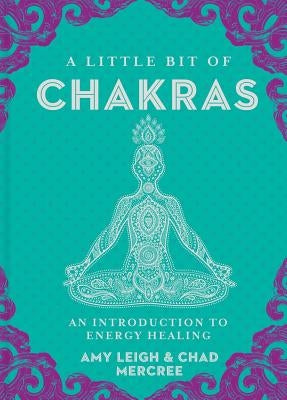 A Little Bit of Chakras, Volume 5: An Introduction to Energy Healing by Mercree, Chad