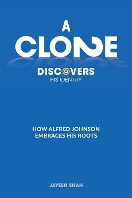 A Clone Discovers His Identity: How Alfred Johnson Embraces His Roots by Shah, Jayesh