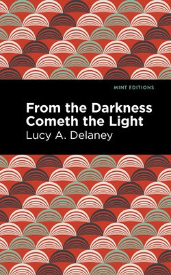From the Darkness Cometh Light by Delaney, Lucy A.