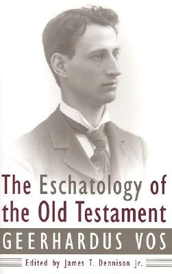 The Eschatology of the Old Testament by Dennison, James T.