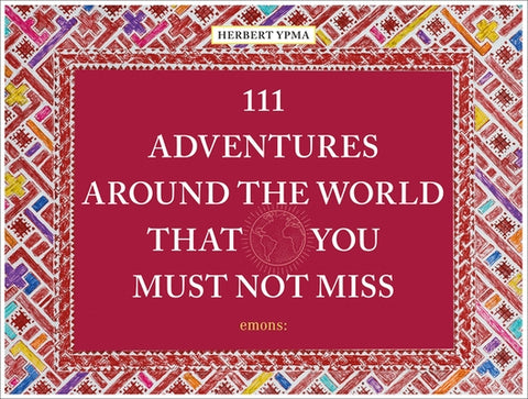 111 Adventures Around the World That You Must Not by Ypma, Herbert