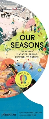 Our Seasons: The World in Winter, Spring, Summer, and Autumn by Lowell Gallion, Sue