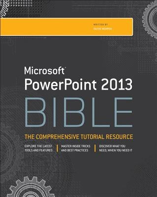 Microsoft PowerPoint 2013 Bible: The Comprehensive Tutorial Resource by Wempen, Faithe