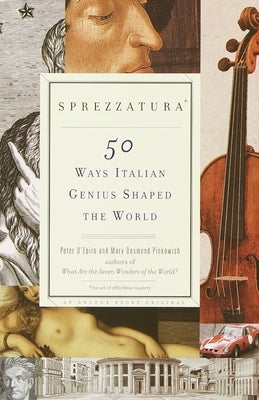 Sprezzatura: 50 Ways Italian Genius Shaped the World by D'Epiro, Peter