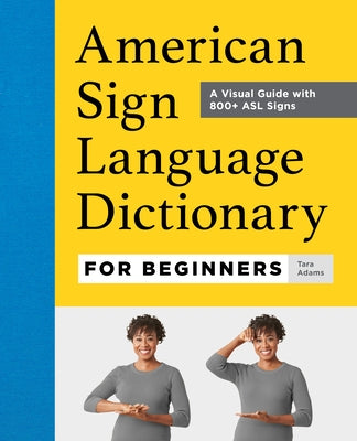American Sign Language Dictionary for Beginners: A Visual Guide with 800+ ASL Signs by Rockridge Press