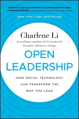 Open Leadership: How Social Technology Can Transform the Way You Lead by Li, Charlene