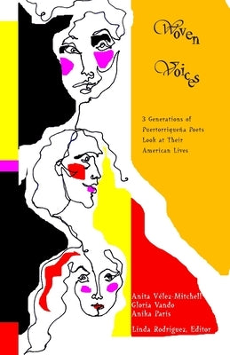 Woven Voices: Three Generations of Puertorriqueña Poets Look at Their American Lives by Velez-Mitchell, Anita