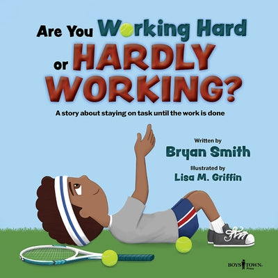 Are You Working Hard or Hardly Working?: A Story about Staying on Task Until the Work Is Done by Smith, Bryan