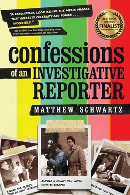 Confessions of an Investigative Reporter by Schwartz, Matthew
