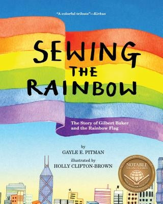 Sewing the Rainbow: A Story about Gilbert Baker by Pitman, Gayle E.