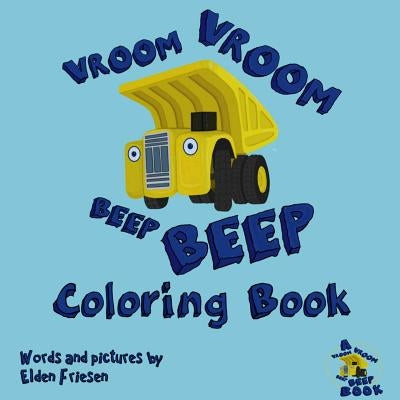 Vroom Vroom Beep Beep Coloring book by Friesen, Elden