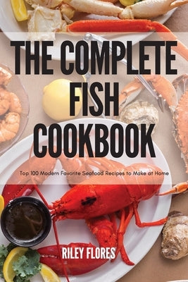 The Complete Fish Cookbook by Riley Flores
