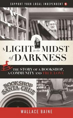 A Light in the Midst of Darkness: The Story of a Bookshop, a Community and True Love by Baine, Wallace