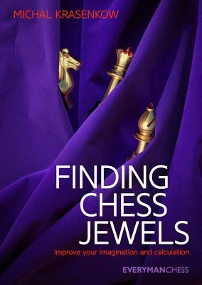 Finding Chess Jewels: Improve Your Imagination and Calculation by Krasenkow, Michal