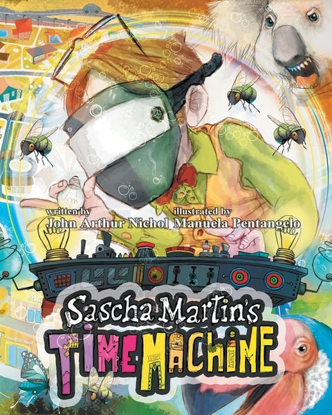 Sascha Martin's Time Machine: A Kids' Scifi Adventure That Will Have You in Stitches. It's Funny, Too by Nichol, John Arthur