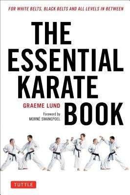 The Essential Karate Book: For White Belts, Black Belts and All Levels in Between [online Companion Video Included] by Lund, Graeme