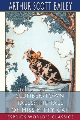 Slumber-Town Tales: The Tale of Miss Kitty Cat (Esprios Classics) by Bailey, Arthur Scott