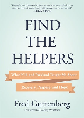Find the Helpers: What 9/11 and Parkland Taught Me about Recovery, Purpose, and Hope (Grief Recovery) by Guttenberg, Fred