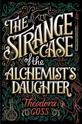The Strange Case of the Alchemist's Daughter, Volume 1 by Goss, Theodora