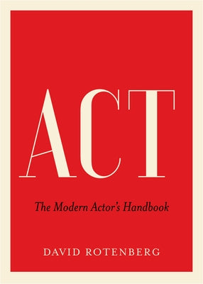 ACT: The Modern Actor's Handbook by Rotenberg, David
