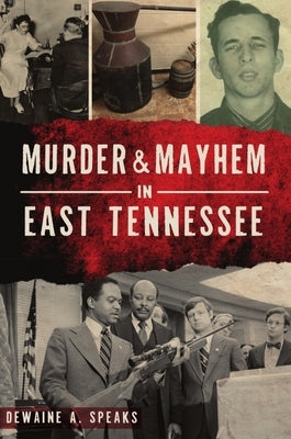 Murder & Mayhem in East Tennessee by Speaks, Dewaine A.
