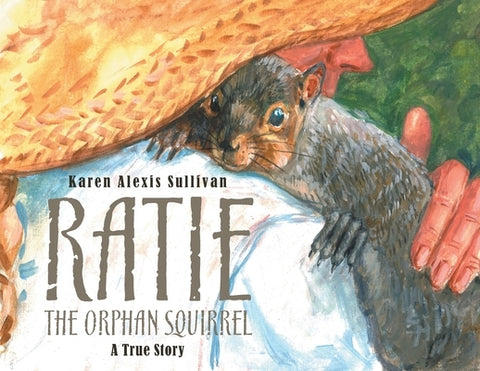 Ratie the Orphan Squirrel by Sullivan, Karen Alexis
