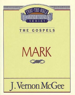 Thru the Bible Vol. 36: The Gospels (Mark) by McGee, J. Vernon