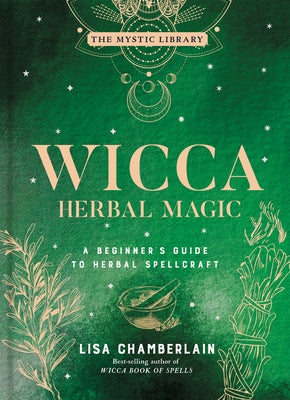 Wicca Herbal Magic, Volume 5: A Beginner's Guide to Herbal Spellcraft by Chamberlain, Lisa