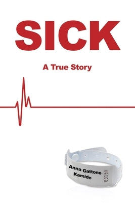 Sick: A True Story by Kamide, Anna Gattone