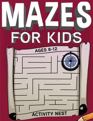 Mazes For Kids Ages 8-12: Fun and Challenging Maze Activity Book by Nest, Activity