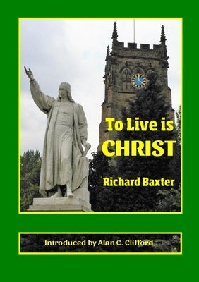 To Live is CHRIST by Baxter, Richard
