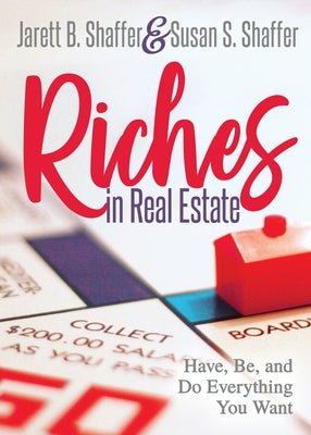 Riches in Real Estate: Have, Be, and Do Everything You Want by Shaffer, Jarett B.