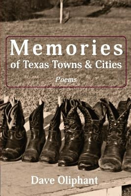 Memories of Texas Towns & Cities by Oliphant, Dave