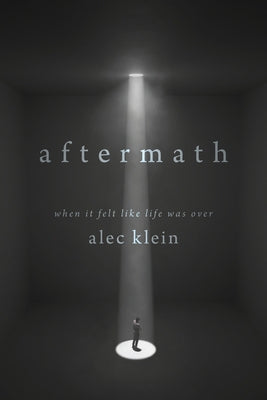 Aftermath: When It Felt Like Life Was Over by Klein, Alec