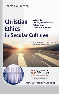 Christian Ethics in Secular Cultures, Volume 2 by Johnson, Thomas K.