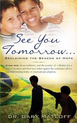 See You Tomorrow . . . Reclaiming the Beacon of Hope by Matloff, Gary