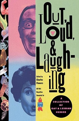 Out, Loud, & Laughing: A Collection of Gay & Lesbian Humor by Flowers, Charles